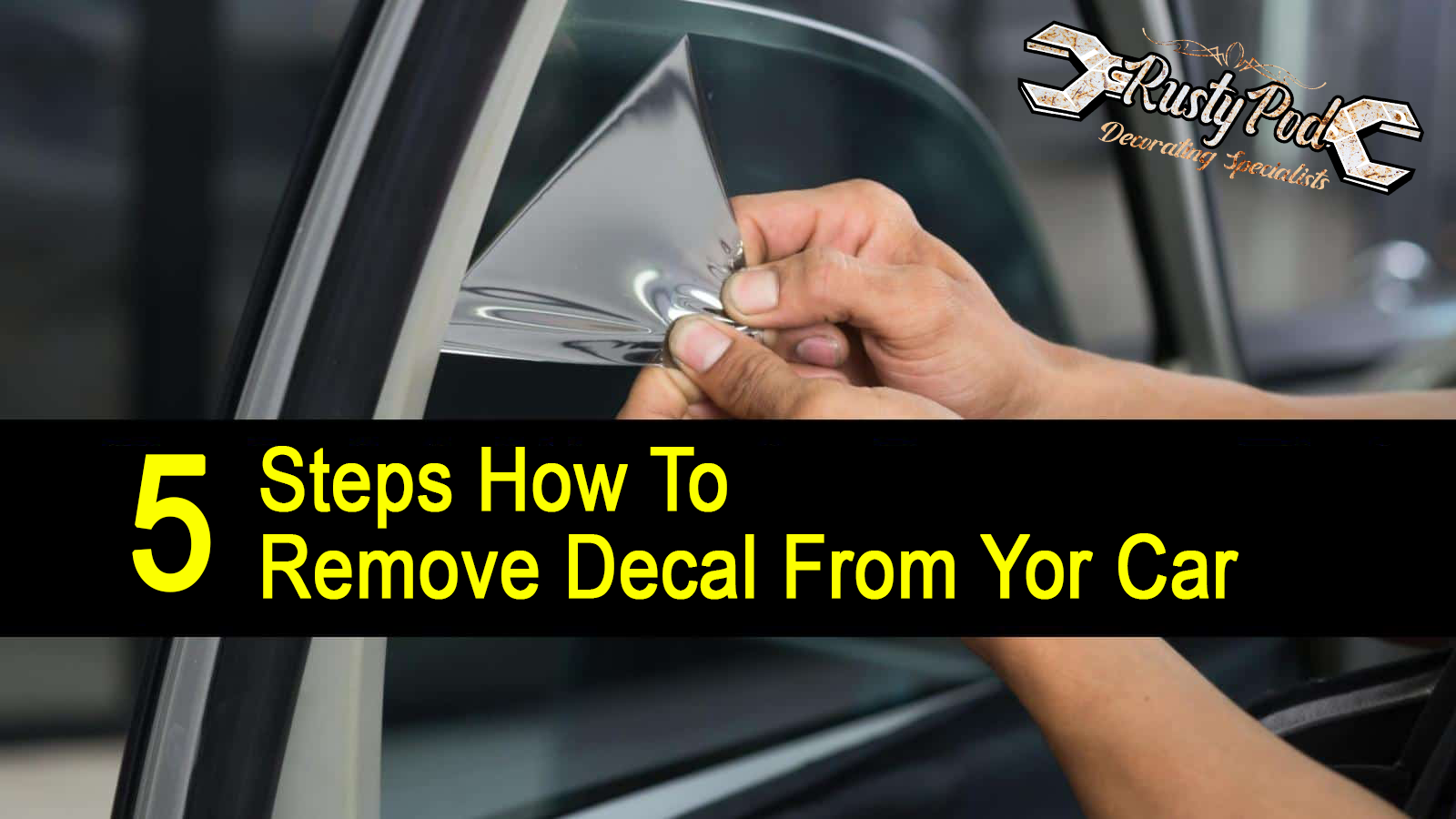 Top 5 Steps How To Remove car decals From Car Window. - Rustypod Store